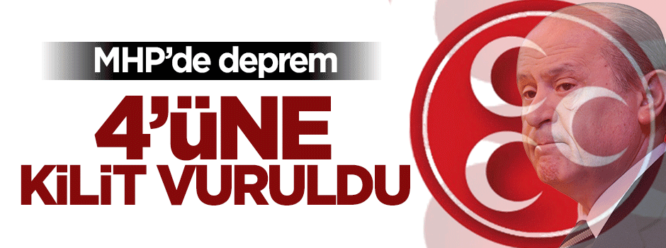 MHP'de büyük deprem! 4 il teşkilatına kilit vurdu