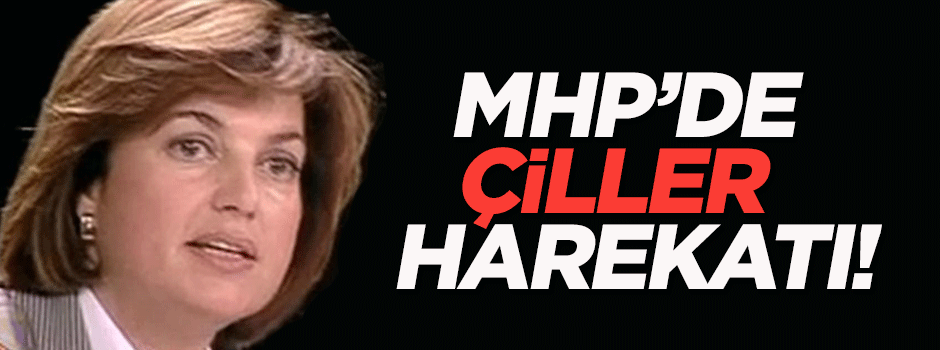 MHP’de Çiller harekatı!
