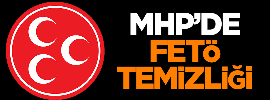 MHP'de FETÖ temizliği
