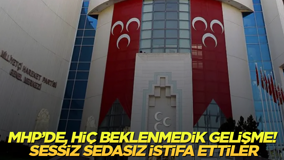 MHP’de, hiç beklenmedik gelişme! Sessiz sedasız istifa ettiler