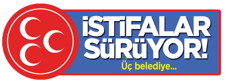 MHP'de istifalar sürüyor!