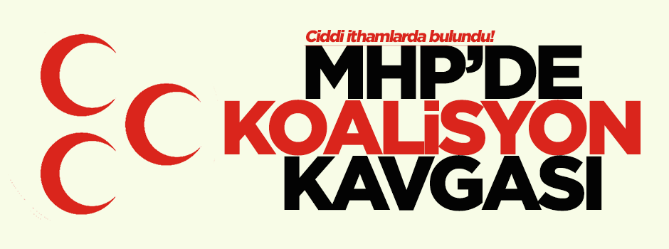 MHP'de koalisyon kavgası!