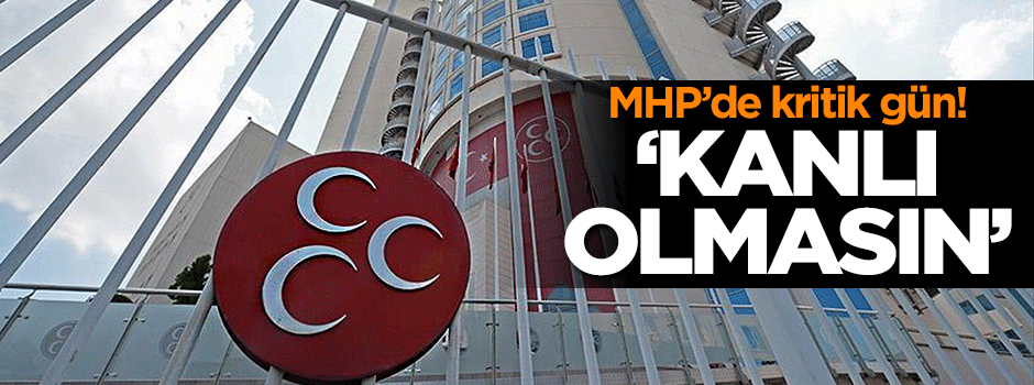 MHP'de kritik gün!