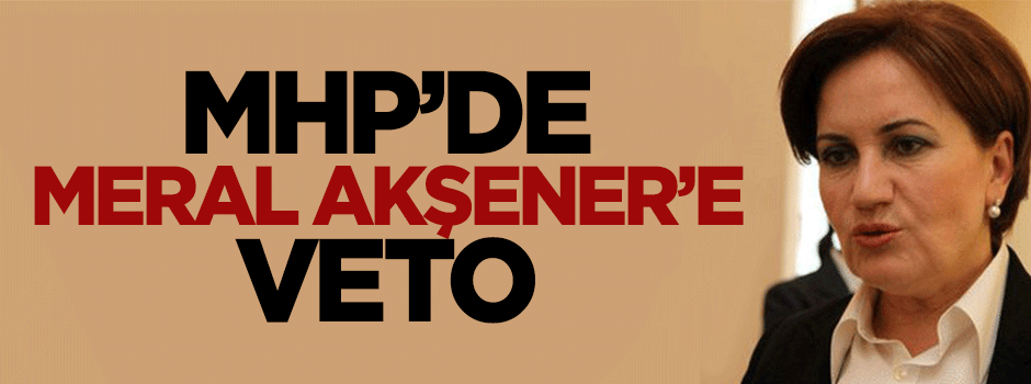 MHP'de Meral Akşener krizi