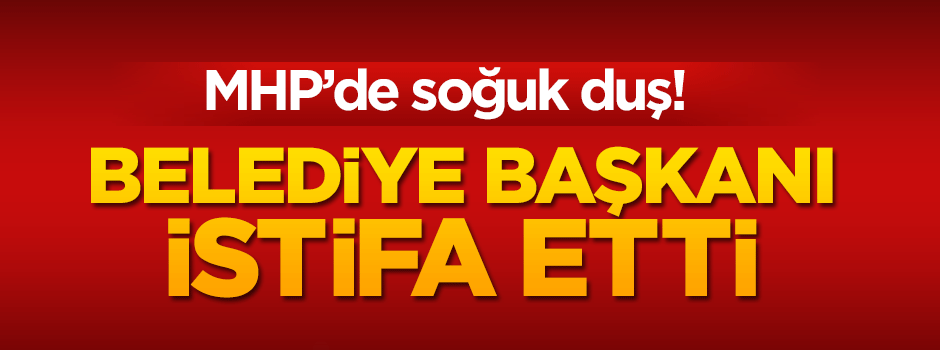 MHP'de şok! Belediye başkanı istifa etti