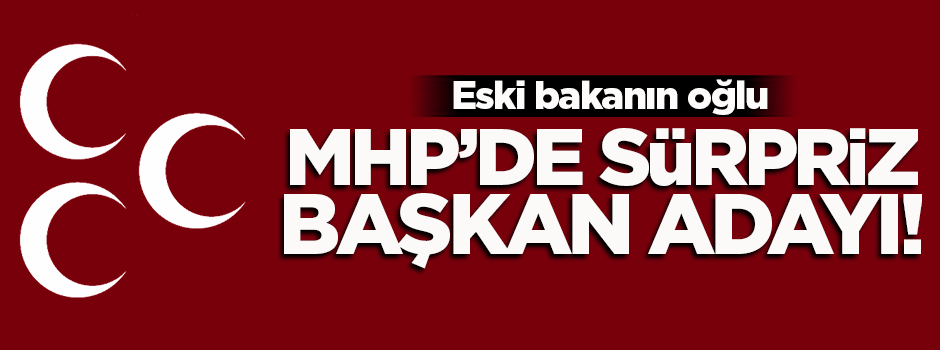 MHP'de sürpriz başkan adayı