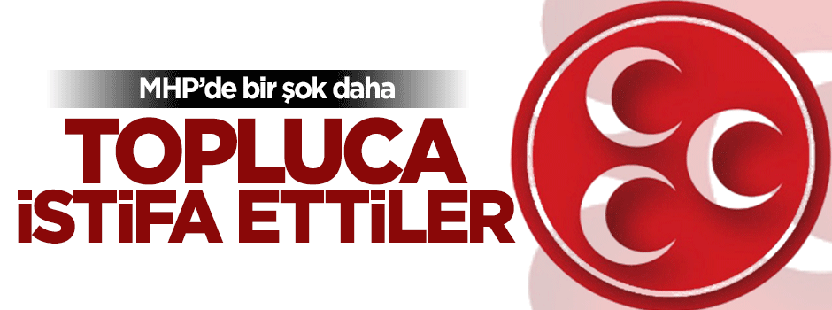 MHP'de Tokat ilçe yönetimi istifa etti