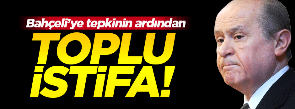 MHP'de toplu istifa!