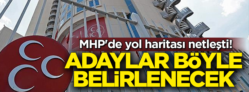 MHP'de yol haritası netleşti! Adaylar böyle belirlenecek