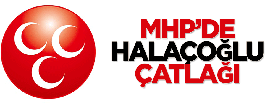 MHP'de Yusuf Halaçoğlu çatlağı