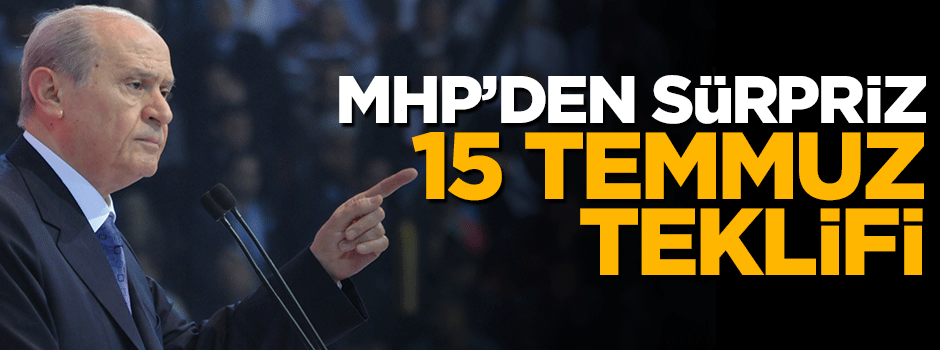 MHP'den 15 Temmuz için sürpriz teklif