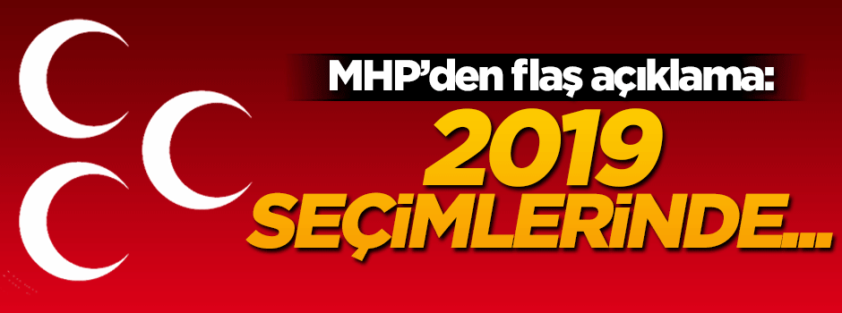 MHP'den 2019 mesajı: Kilit parti olacağız