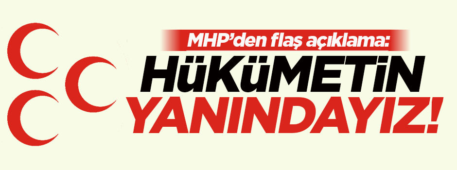 MHP'den açıklama: Hükümetin yanındayız