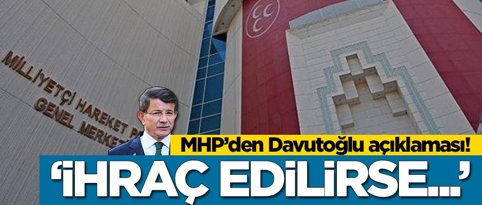 MHP'den Ahmet Davutoğlu açıklaması: İhraç edilirse...