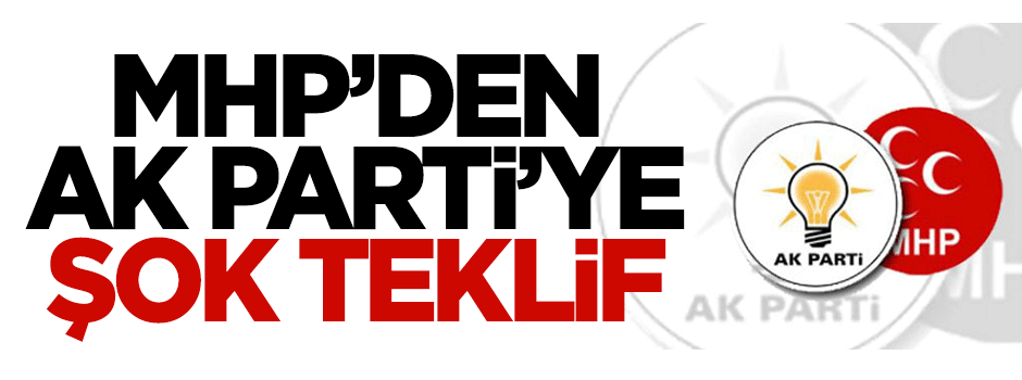 MHP'den AK Parti'ye şok teklif