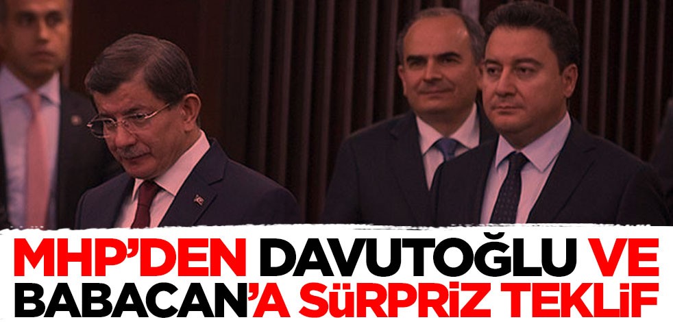 MHP'den Ali Babacan ve Ahmet Davutoğlu'na sürpriz teklif