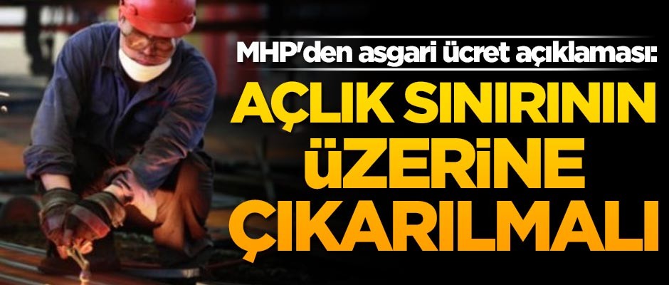 MHP'den asgari ücret açıklaması: Açlık sınırının üzerine çıkarılmalı