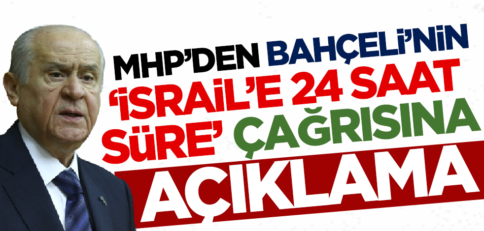 MHP'den Bahçeli'nin 'İsrail'e 24 saat süre' çağrısına ilişkin açıklama