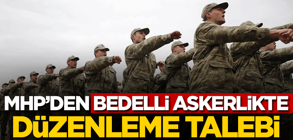 MHP'den bedelli askerlikte düzenleme talebi