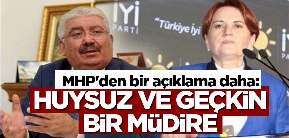 MHP'den bir açıklama daha: Huysuz ve geçkin bir müdire