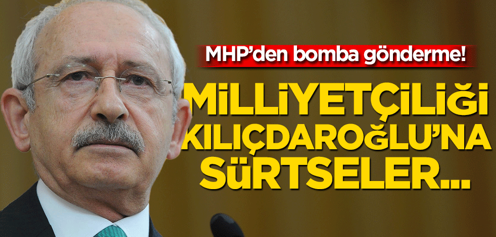 MHP’den bomba gönderme! Milliyetçiliği Kılıçdaroğlu’na sürtseler…