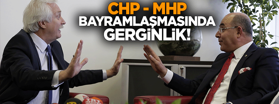 CHP ve MHP heyeti arasında gergin ziyaret