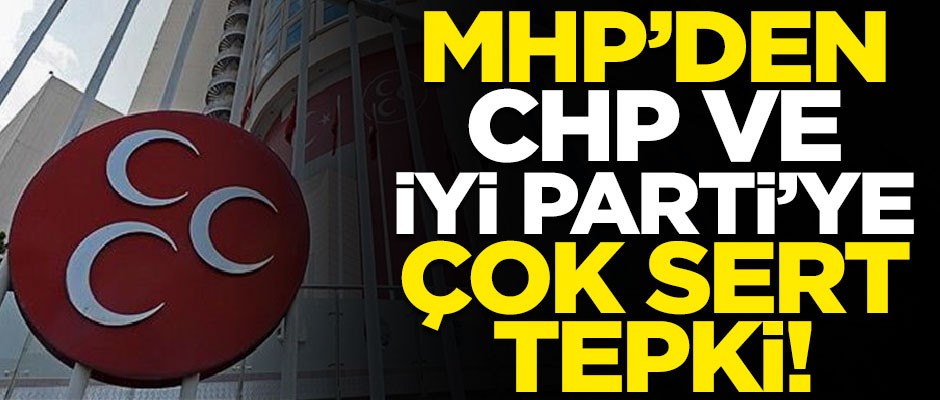 MHP'den CHP ve İYİ Parti'ye çok sert tepki! "Kesin karar olduğunu bile bile itiraz ettiler"