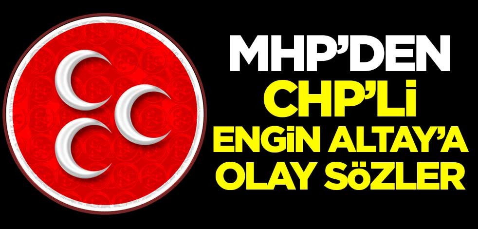 MHP'den CHP'li Engin Altay'a olay sözler