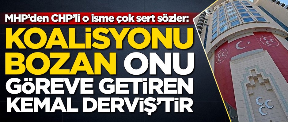MHP'den CHP'li o isme sert sözler: Koalisyonu bozan onu göreve getiren Kemal Derviş'tir