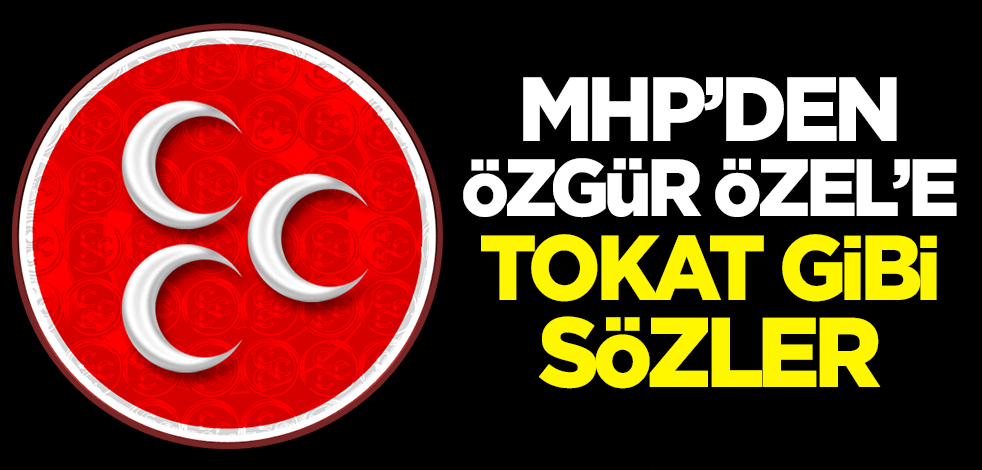 MHP'den CHP'li Özgür Özel'e tokat gibi sözler