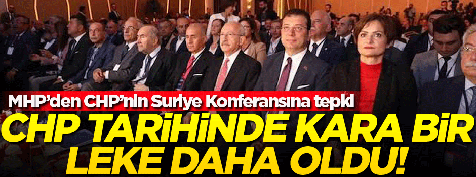 MHP’den CHP’nin Suriye Konferansına tepki: CHP tarihinde kara bir leke daha oldu