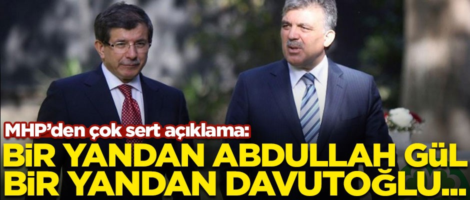 MHP'den çok sert açıklama! "Bir yandan Abdullah Gül, bir yandan Ahmet Davutoğlu Türkiye'yi..."