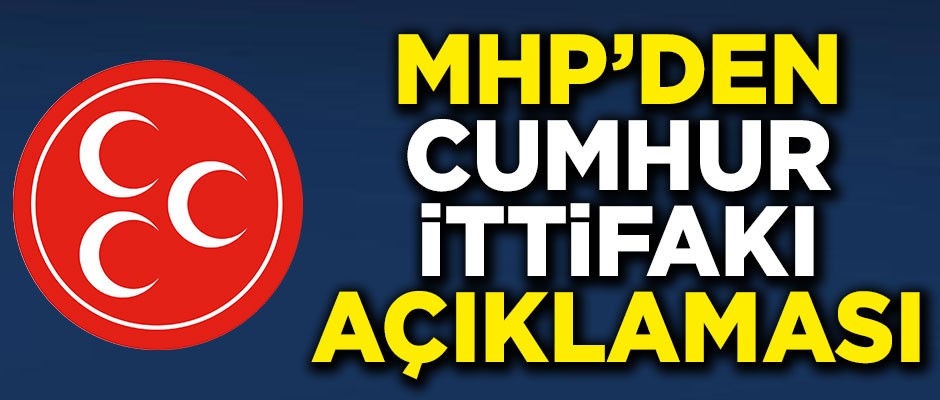 MHP'den Cumhur İttifakı açıklaması!