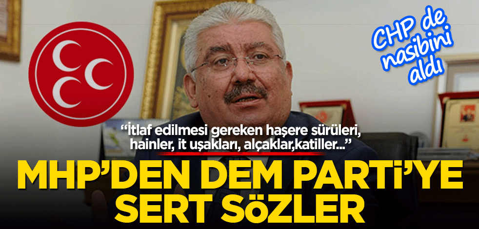 MHP’den DEM Parti ve CHP’ye sert sözler! "İtlaf edilmesi gereken haşere sürüleri, hainler, it uşakları, alçaklar,katiller..."