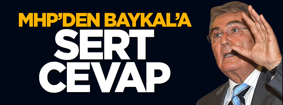 MHP’den Deniz Baykal’a sert cevap