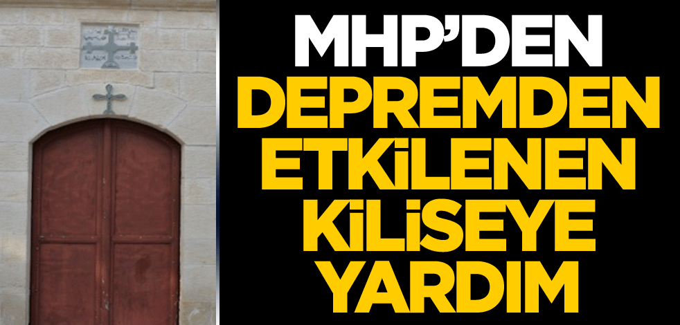 MHP'den depremden etkilenen Hatay'daki kiliseye yardım