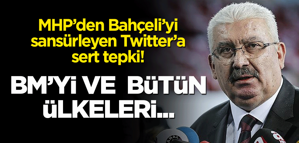 MHP'den Devlet Bahçeli'yi sansürleyen Twitter'a sert tepki: Bütün ülkeleri...