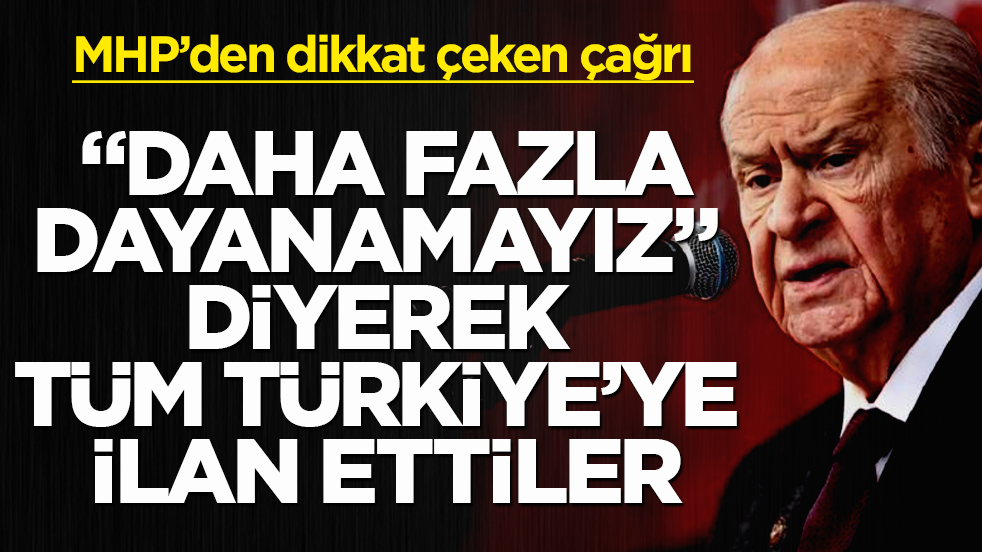 MHP’den dikkat çeken "mücadele" çağrısı! "Daha fazla dayanamayız" diyerek tüm Türkiye’ye ilan ettiler