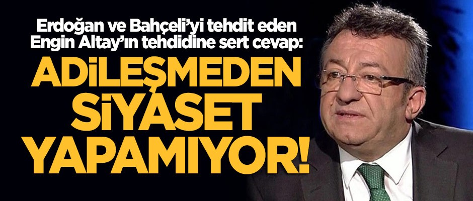 MHP'den Engin Altay'ın tehdidine sert cevap: Adileşmeden siyaset yapamıyor!