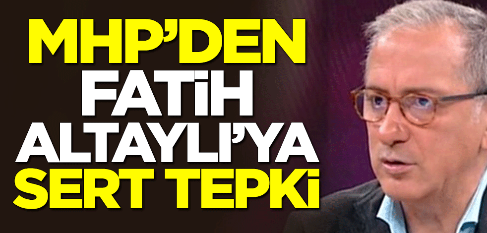 MHP'den Fatih Altaylı'ya sert tepki
