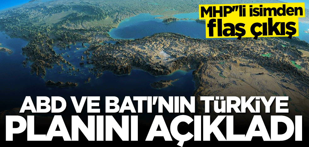 MHP'den flaş çıkış! ABD ve Batı'nın Türkiye planını açıkladı