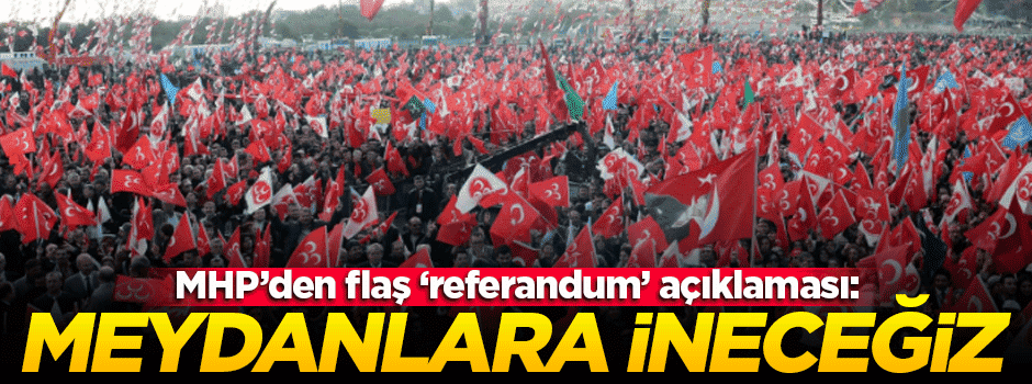 MHP'den flaş 'referandum' açıklaması!