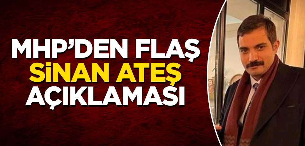 MHP'den flaş Sinan Ateş açıklaması