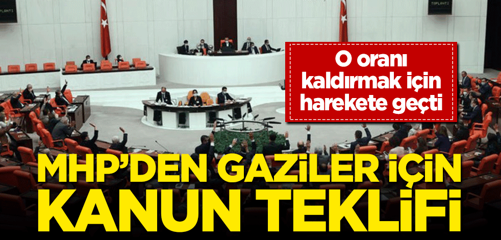 MHP’den gaziler için kanun teklifi! O oranı kaldırmak için harekete geçti