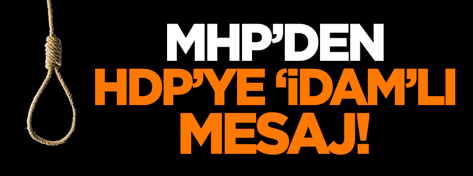 MHP'den HDP'ye 'idam'lı mesaj!