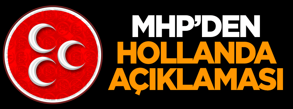 MHP'den Hollanda açıklaması!