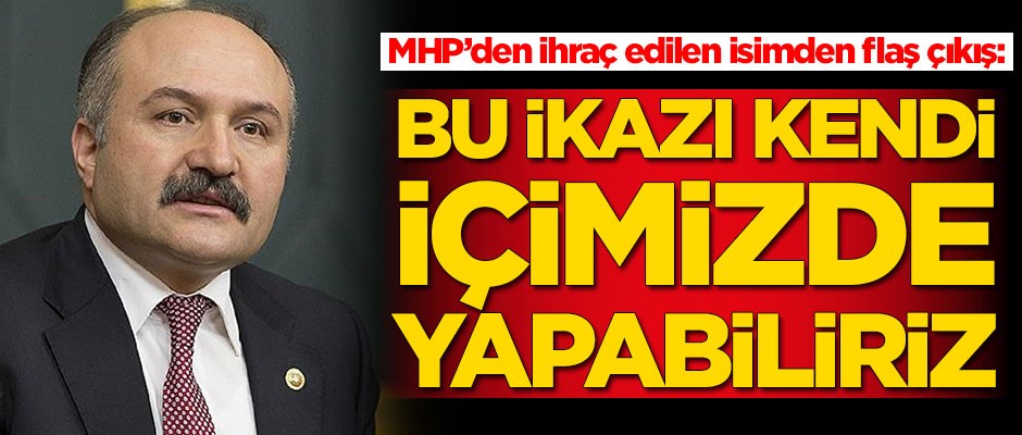 MHP'den ihraç edilen Erhan Usta'dan flaş çıkış: Bu ikazı kendi içimizde yapabiliriz