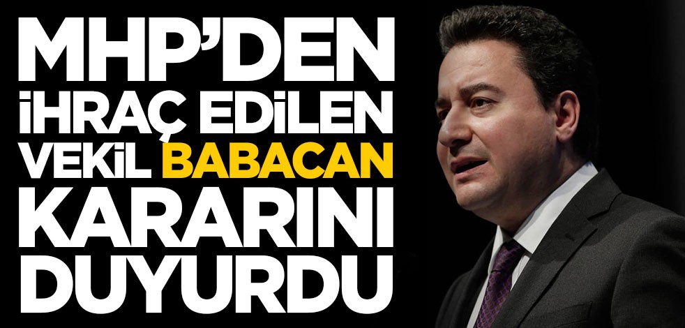 MHP'den ihraç edilen vekil Ali Babacan ile ilgili kararını duyurdu