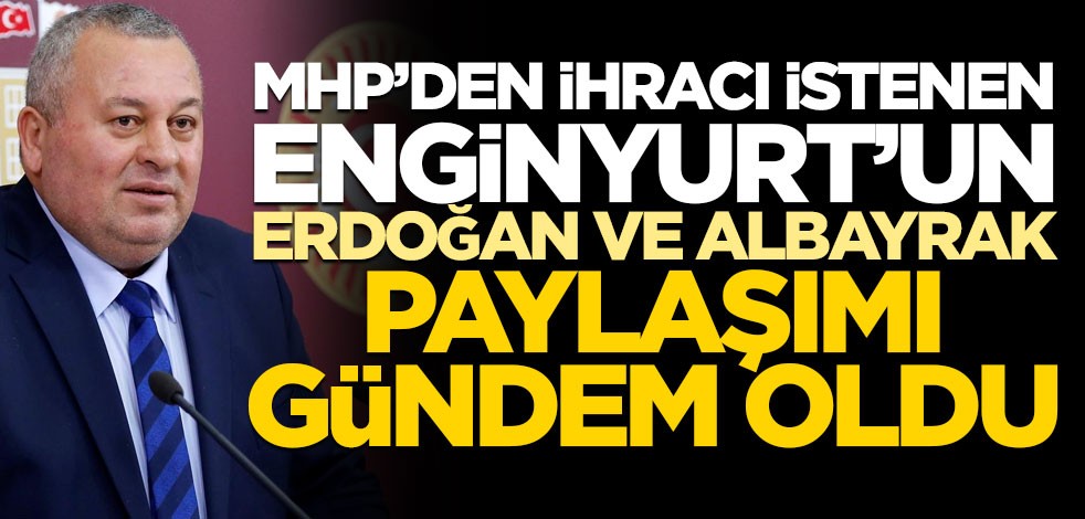 MHP’den ihracı istenen Enginyurt’un ‘Erdoğan’ ve ‘Albayrak’ mesajı gündem oldu