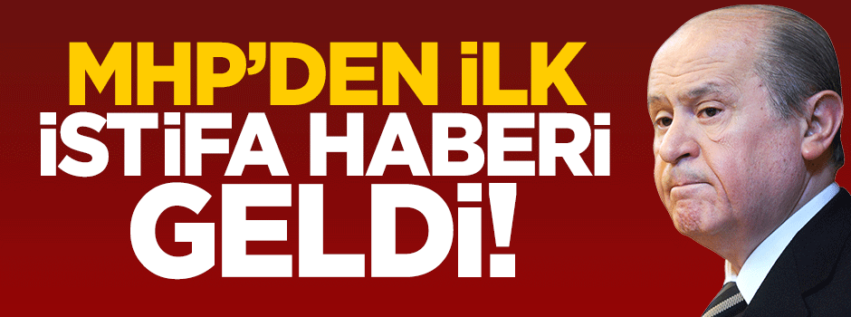 MHP'den ilk istifa haberi geldi!